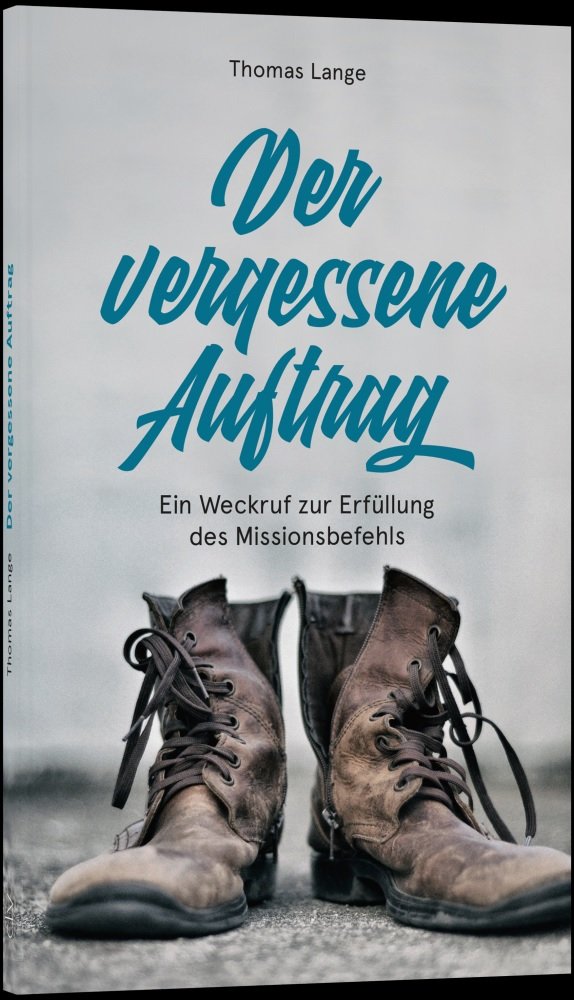 Der vergessene Auftrag Ein Weckruf zur Erf�llung des Missionsbefehls - Deutsch