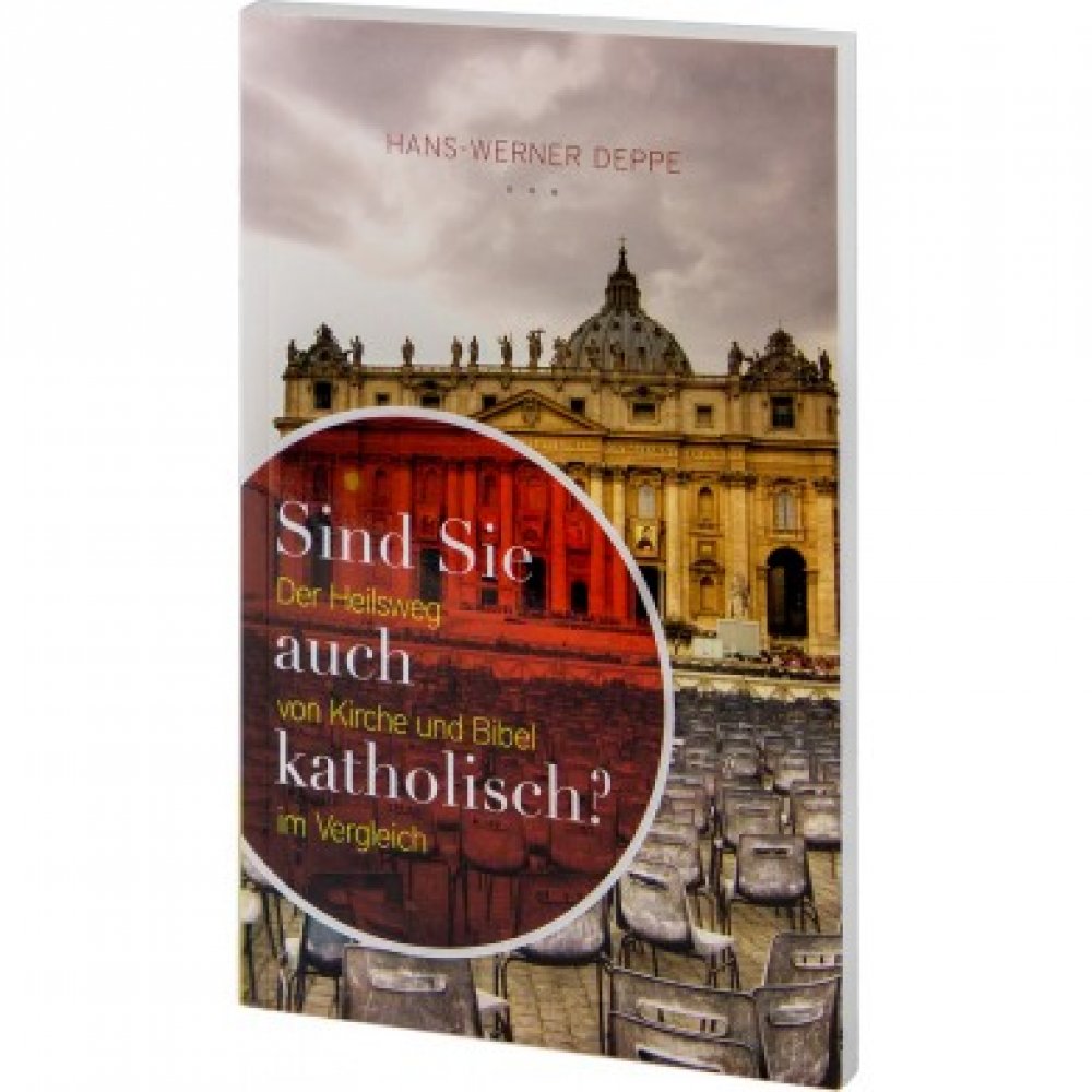 Sind Sie auch katholisch? Der Heilsweg von Kirche und Bibel im Vergleich - Deutsch